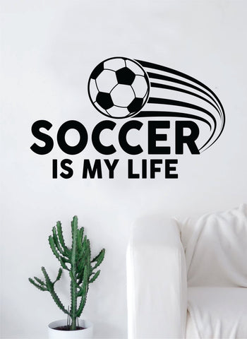 Soccer is My Life V2 Quote Decal Sticker Wall Vinyl Art Decor Home Sports Futbol World Cup Ball