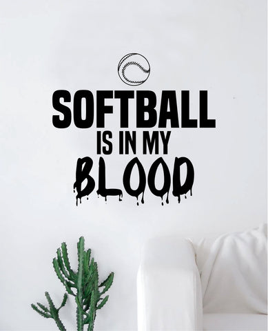Softball Is In My Blood V2 Wall Decal Decor Art Sticker Vinyl Room Bedroom Home Teen Inspirational Sports Girls Baseball
