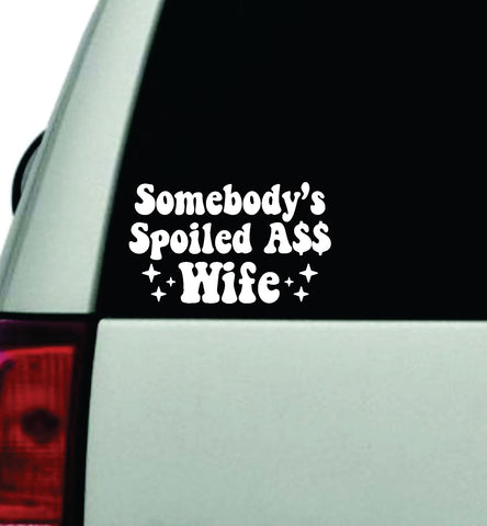 Somebody's Spoiled Ass Wife Car Decal Truck Window Windshield JDM Bumper Sticker Vinyl Quote Boy Girls Funny Mom Milf Women Trendy Cute Aesthetic