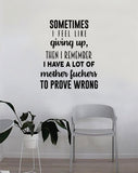 Sometimes I Feel Like Giving Up Wall Decal Quote Home Room Decor Decoration Art Vinyl Sticker Inspirational Motivational Funny Gym Fitness Work Out Prove Wrong