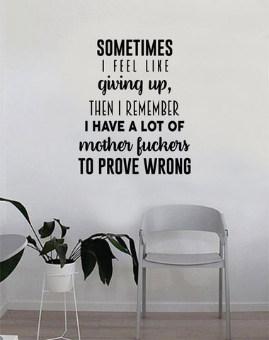 Sometimes I Feel Like Giving Up Wall Decal Quote Home Room Decor Decoration Art Vinyl Sticker Inspirational Motivational Funny Gym Fitness Work Out Prove Wrong