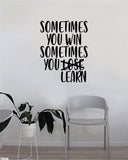 Sometimes You Win Sometimes You Learn Quote Wall Decal Sticker Bedroom Living Room Vinyl Art Home Sticker Decoration Decor Teen Nursery Inspirational Cute Good Vibes