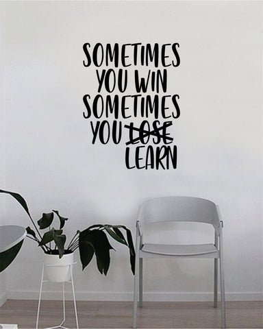 Sometimes You Win Sometimes You Learn Quote Wall Decal Sticker Bedroom Living Room Vinyl Art Home Sticker Decoration Decor Teen Nursery Inspirational Cute Good Vibes
