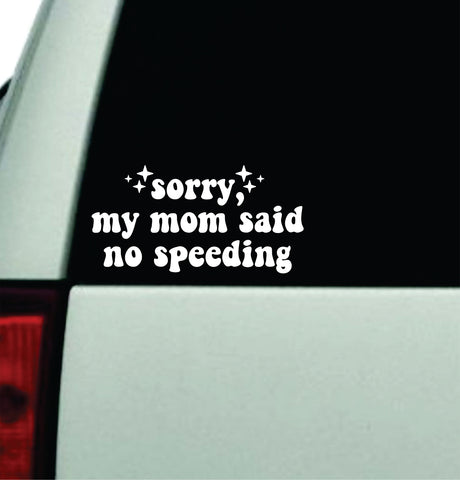 Sorry My Mom Said No Speeding Car Decal Truck Window Windshield Rearview JDM Bumper Sticker Vinyl Quote Boy Funny Mom Milf Women Trendy Aesthetic Bestie