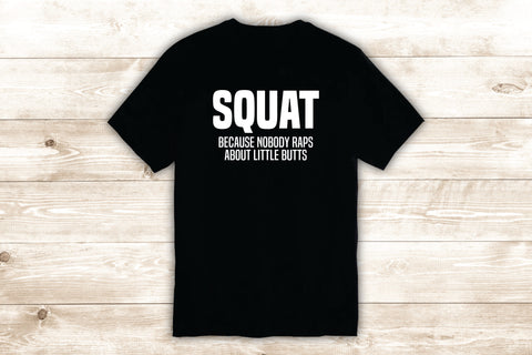 Squat T-Shirt Tee Shirt Vinyl Heat Press Custom Inspirational Quote Teen Motivational Gym Fitness Rap Music Booty