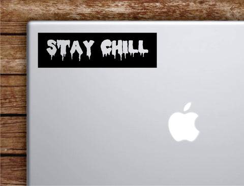 Stay Chill Rectangle Laptop Apple Macbook Quote Wall Decal Sticker Art Vinyl Inspirational Motivational Teen Funny Cool