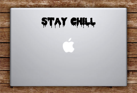 Stay Chill Laptop Apple Macbook Car Quote Wall Decal Sticker Art Vinyl Inspirational Funny Dope Cool Teen