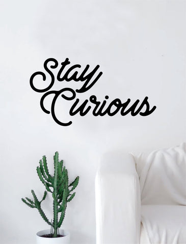Stay Curious Quote Decal Sticker Wall Vinyl Art Home Decor Decoration Teen Inspire Inspirational Motivational Living Room Bedroom Science School Smart