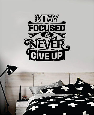 Stay Focused and Never Give Up Quote Wall Decal Sticker Bedroom Room Art Vinyl Inspirational Motivational Kids Teen Baby Nursery Playroom School Gym Fitness
