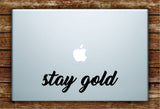 Stay Gold Quote Laptop Decal Sticker Vinyl Art Quote Macbook Apple Decor Cute Inspirational