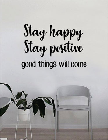 Stay Happy Stay Positive Good Things Will Come Quote Wall Decal Sticker Bedroom Home Room Art Vinyl Inspirational Decor Yoga Funny Namaste Funny Studio Good Vibes Happiness Smile