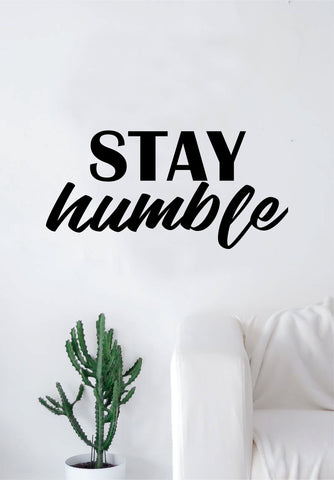 Stay Humble V2 Quote Decal Sticker Wall Vinyl Art Decor Home Inspirational Motivational Teen