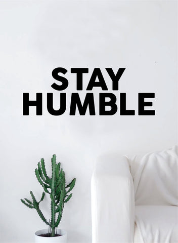 Stay Humble V3 Quote Decal Sticker Wall Vinyl Art Decor Home Inspirational Motivational Teen