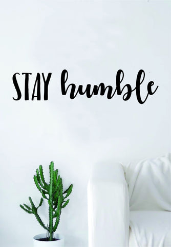 Stay Humble Quote Decal Sticker Wall Vinyl Art Decor Home Inspirational Motivational Teen