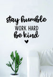 Stay Humble Work Hard Be Kind Quote Wall Decal Sticker Bedroom Living Room Art Vinyl Beautiful Inspirational Cute Motivational Teen Heart
