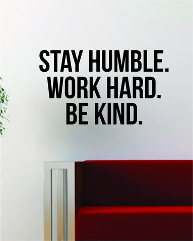 Stay Humble Work Hard Be Kind Quote Decal Sticker Wall Vinyl Art Decor Home Inspirational Motivational