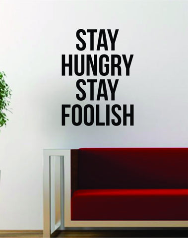 Stay Hungry Stay Foolish Quote Decal Sticker Wall Vinyl Art Words Decor Gift Motivation Steve Jobs Inspirational