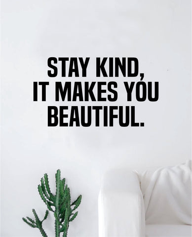Stay Kind It Makes You Beautiful Quote Wall Decal Sticker Bedroom Home Room Art Vinyl Inspirational Motivational Teen Happy Good Vibes