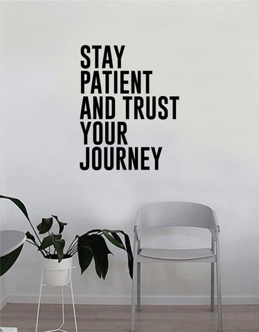 Stay Patient and Trust Your Journey Wall Decal Quote Home Room Decor Decoration Art Vinyl Sticker Inspirational Motivational Adventure Teen