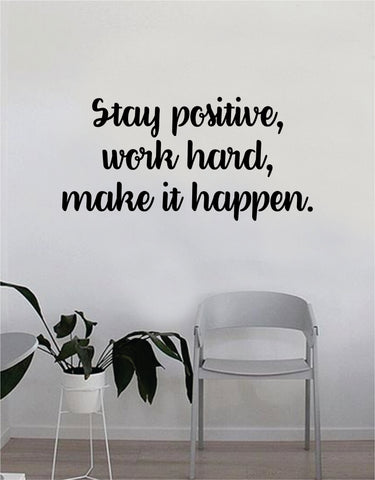 Stay Positive Work Hard Make It Happen Wall Decal Quote Home Room Decor Decoration Art Vinyl Sticker Inspirational Motivational Good Vibes