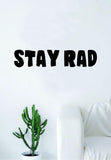 Stay Rad Quote Wall Decal Sticker Bedroom Living Room Art Vinyl Beautiful Inspirational Funny Dope