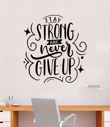 Stay Strong Never Give Up Quote Wall Decal Sticker Bedroom Room Art Vinyl Inspirational Motivational Teen School Baby Nursery Kids Office Gym