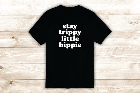 Stay Trippy Little Hippie T-Shirt Tee Shirt Vinyl Heat Press Custom Inspirational Quote Teen UFO Area 51 Space Martian Mars