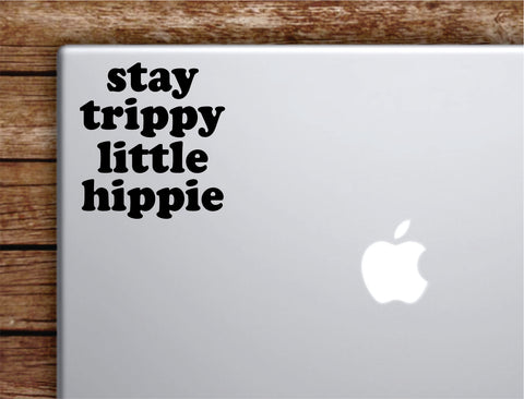 Stay Trippy Little Hippie Laptop Wall Decal Sticker Vinyl Art Quote Macbook Apple Decor Car Window Truck Kids Baby Teen Inspirational Good Vibes