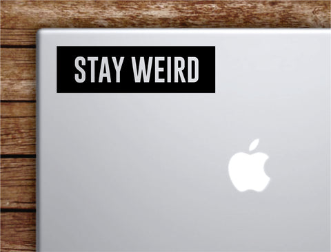 Stay Weird Rectangle Laptop Apple Macbook Quote Wall Decal Sticker Art Vinyl Inspirational Motivational Funny Teen