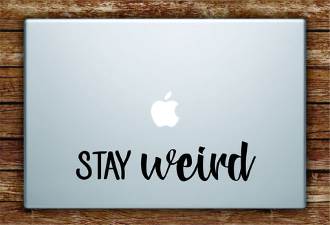 Stay Weird Laptop Decal Sticker Vinyl Art Quote Macbook Apple Decor Quote Funny Cute Inspirational