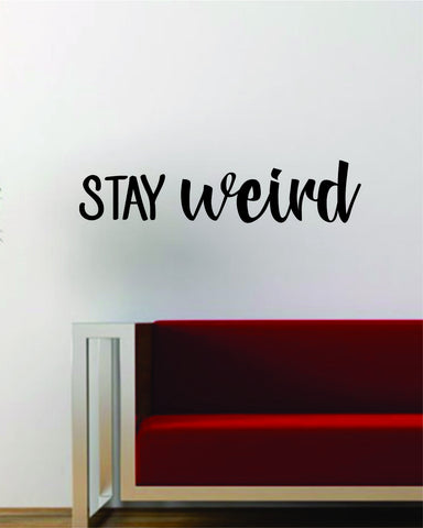 Stay Weird Quote Wall Decal Sticker Vinyl Art Words Decor Inspirational Cute Funny