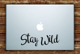 Stay Wild Quote Laptop Decal Sticker Vinyl Art Quote Macbook Apple Decor Cute Inspirational