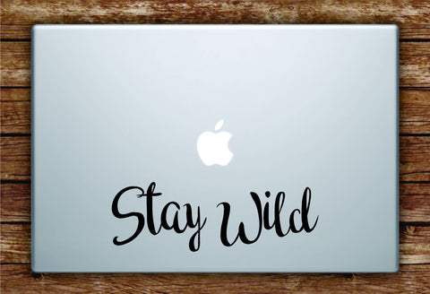 Stay Wild Quote Laptop Decal Sticker Vinyl Art Quote Macbook Apple Decor Cute Inspirational