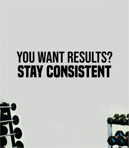 Stay Consistent Quote Wall Decal Sticker Vinyl Art Home Decor Bedroom Inspirational Motivational Gym Fitness Health Exercise Lift Weights Beast