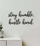 Stay Humble Hustle Hard Wall Decal Home Decor Vinyl Art Sticker Bedroom Quote Nursery Baby Teen Boy Girl School Inspirational Motivational