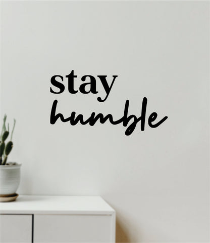 Stay Humble V4 Decal Sticker Quote Wall Vinyl Art Wall Bedroom Room Home Decor Inspirational Teen Baby Nursery Girls Playroom School Gym Sports