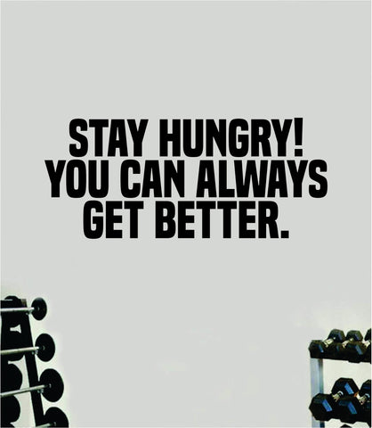 Stay Hungry You Can Always Get Better Quote Wall Decal Sticker Vinyl Art Decor Bedroom Room Boy Girl Inspirational Motivational Gym Fitness Health Exercise Lift Beast