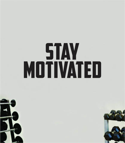 Stay Motivated Wall Decal Home Decor Bedroom Room Vinyl Sticker Art Teen Work Out Exercise Quote Gym Fitness Lift Strong Inspirational Motivational Health