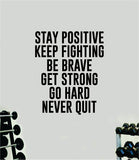 Stay Positive Keep Fighting Quote Wall Decal Sticker Vinyl Art Decor Bedroom Room Boy Girl Inspirational Motivational Gym Fitness Health Exercise Lift Beast Workout