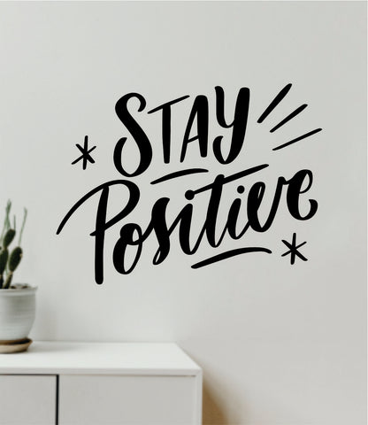 Stay Positive V4 Wall Decal Home Decor Bedroom Vinyl Sticker Quote Baby Teen Nursery Girls School Happy Inspirational Love Good Vibes