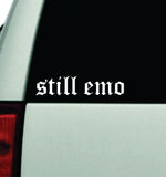 Still Emo Car Decal Truck Window Windshield Mirror Rearview JDM Bumper Sticker Vinyl Quote Girls Funny Family Milf Women Trendy Meme Men Music