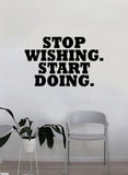 Stop Wishing Start Doing Quote Wall Decal Sticker Bedroom Home Room Art Vinyl Inspirational Decor Motiational Teen Gym Fitness Health Work Out