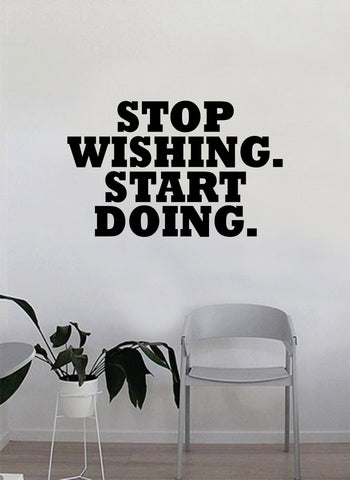 Stop Wishing Start Doing Quote Wall Decal Sticker Bedroom Home Room Art Vinyl Inspirational Decor Motiational Teen Gym Fitness Health Work Out