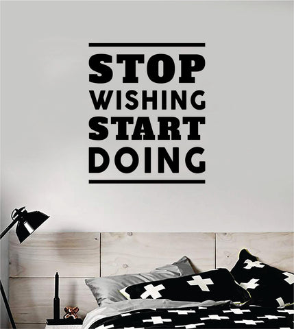 Stop Wishing Start Doing V2 Quote Wall Decal Sticker Bedroom Room Art Vinyl Inspirational Motivational Teen School Baby Nursery Kids Office Gym Fitness