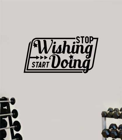 Stop Wishing Start Doing V3 Wall Decal Home Decor Bedroom Room Vinyl Sticker Art Teen Work Out Quote Beast Gym Fitness Lift Strong Inspirational Motivational Health