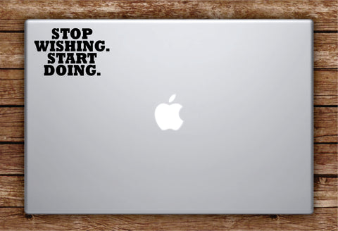 Stop Wishing Start Doing Laptop Apple Macbook Car Quote Wall Decal Sticker Art Vinyl Inspirational Gym Work Out Fitness Health WeightsMotivational