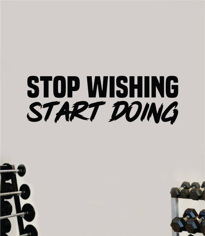 Stop Wishing Start Doing V4 Decal Sticker Wall Vinyl Art Wall Bedroom Room Home Decor Inspirational Motivational Teen Sports Gym Beast Fitness Health Running