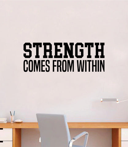 Strength Comes From Within V2 Decal Sticker Wall Vinyl Art Wall Bedroom Room Home Decor Inspirational Motivational Teen Sports Gym Fitness
