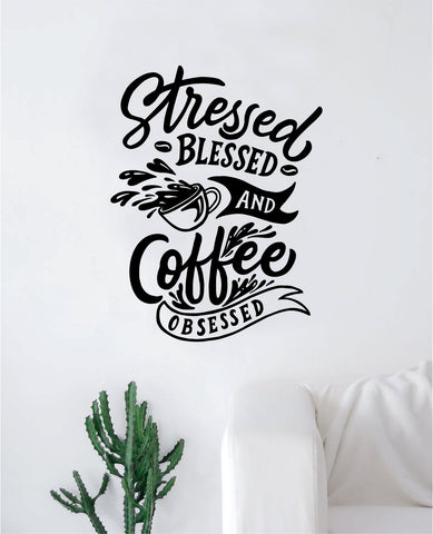 Stressed Blessed Coffee Obsessed Quote Wall Decal Sticker Bedroom Room Art Vinyl Beautiful Decor Kitchen Shop Morning Java School Roasted Latte Iced