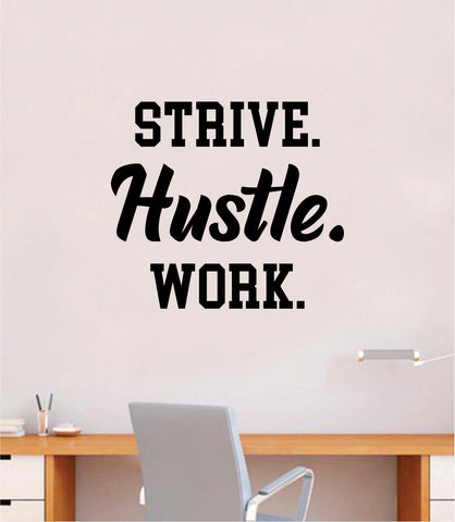 Strive Hustle Work V2 Wall Decal Sticker Bedroom Room Art Vinyl Inspirational Teen Kids Baby Nursery Girls Boys School Teacher Class Gym